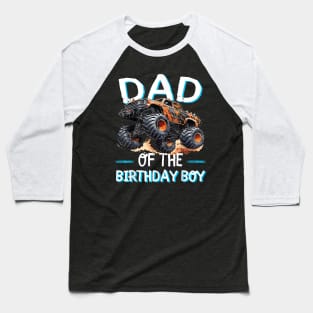 Dad Of The Birthday Boy Monster Truck Birthday Family Baseball T-Shirt